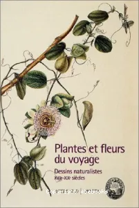 Plantes et fleurs du voyage; Dessins naturalistes (XVIIème-XIXème)