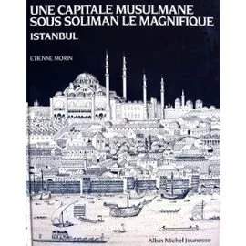 Istambul. Une capitale musulmane sous Soliman le Magnifique
