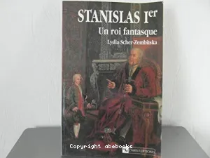 Stanislas Ier: Un roi fantasque