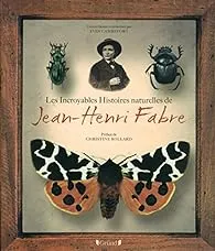 Les Incroyables Histoires naturelles de Jean-Henri Fabre