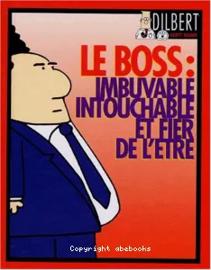 Le boss : imbuvable, intouchable et fier de l'être
