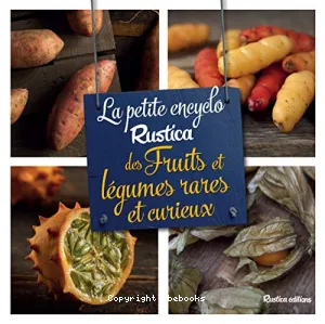 La petite encyclo Rustica des fruits et légumes rares et curieux