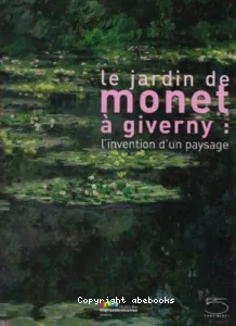 Le jardin de Monet à Giverny : l'invention d'un paysage