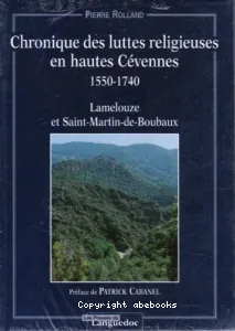 Chronique des luttes religieuses en hautes Cévennes, 1550-1740