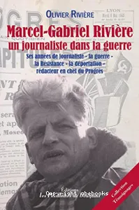 Marcel-Gabriel Rivière, un journaliste dans la guerre