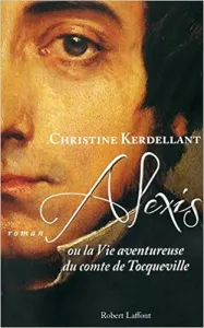 Alexis ou La vie aventureuse du comte de Tocqueville