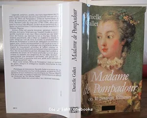 Madame de Pompadour ou le Pouvoir féminin