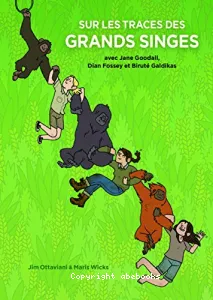 Sur les traces des grands singes avec Jane Goodall, Dian Fossey et Biruté Galdikas