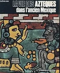 La vie des Aztèques dans l'ancien Mexique