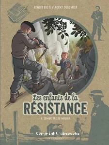 Les enfants de la résistance T8 - Combattre ou mourir