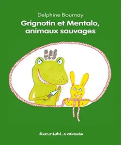 Grignotin et Mentalo, animaux sauvages