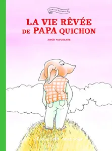 La vie rêvée de papa Quichon